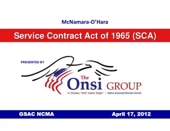 Service Contract Act of 1965 (SCA)  PRESENTED BY  GSA  GSAC NCM  C NCMA  April  pril 17  17,  ,