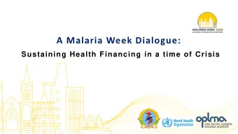 A Malaria Week Dialogue:  Sustaining Health Financing in a time of Crisis  CO CHAIRS &amp;