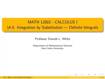 MATH 12002 - CALCULUS I  4.5: Integration by Substitution  Definite Integrals  Professor