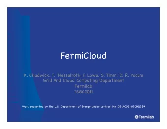 FermiCloud   K. Chadwick, T.  Hesselroth, F . Lowe, S. Timm, D. R. Yocum  Grid And Cloud