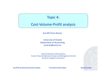Topic 4: Cost  Volume  Profit analysis Ana M Arias Alvarez University of Oviedo Department