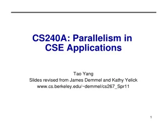 CS240A: Parallelism in  CSE Applications  Tao Yang  Slides revised from James Demmel and Kathy