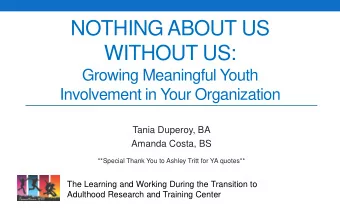 NOTHING ABOUT US  WITHOUT US:  Growing Meaningful Youth  Involvement in Your Organization  Tania