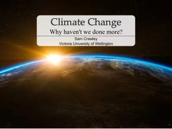 Climate Change  Climate Change  Why haven't we done more?  Sam Crawley  Victoria University of