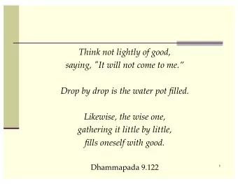 Think not lightly of good,  saying, &quot;It will not come to me.  Drop by drop is the water pot