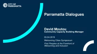 Parramatta Dialogues  David Moutou  Community Capacity Building Manager  03.04.2019  Welcoming
