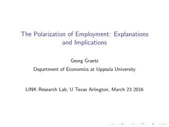 The Polarization of Employment: Explanations  and Implications  Georg Graetz  Department of