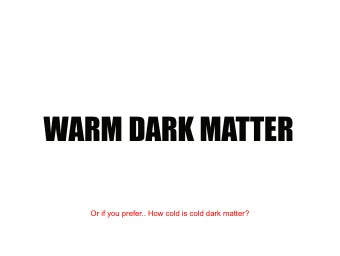 WARM DARK MATTER  Or if you prefer.. How cold is cold dark matter?  PROLOGUE  CMB  data  +  some