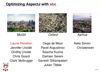 Optimizing AspectJ with abc  McGill  Oxford  Aarhus  Laurie Hendren  Oege de Moor  Aske Simon