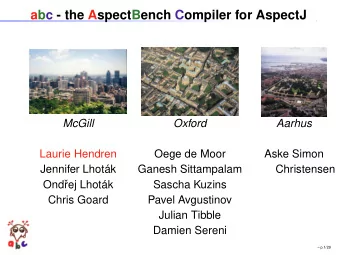 abc - the AspectBench Compiler for AspectJ  McGill  Oxford  Aarhus  Laurie Hendren  Oege de Moor