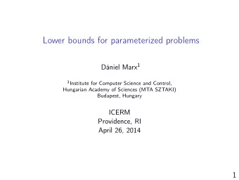 Lower bounds for parameterized problems Dniel Marx 1 1 Institute for Computer Science and