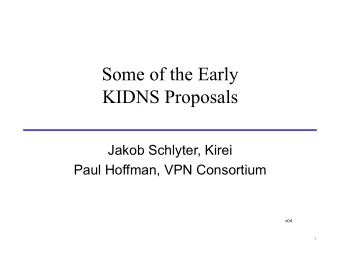 Some of the Early  KIDNS Proposals  Jakob Schlyter, Kirei  Paul Hoffman, VPN Consortium  v04  1