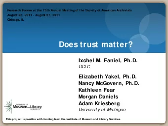 Does trust matter?  Ixchel M. Faniel, Ph.D.  OCLC  Elizabeth Yakel, Ph.D.  Nancy McGovern, Ph.D.