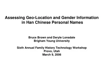 Assessing Geo-Location and Gender Information  in Han Chinese Personal Names  Bruce Brown and