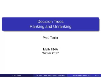 Decision Trees  Ranking and Unranking  Prof. Tesler  Math 184A  Winter 2017  Prof. Tesler  Decision