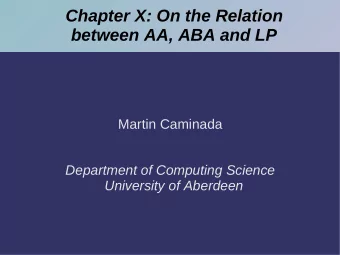 Chapter X: On the Relation  between AA, ABA and LP  Martin Caminada  Department of Computing