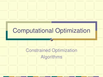 Computational Optimization  Constrained Optimization  Algorithms  Same basic algorithms  Repeat