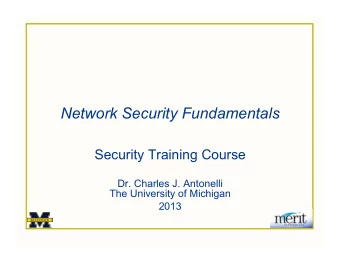 Network Security Fundamentals  Security Training Course  Dr. Charles J. Antonelli  The University