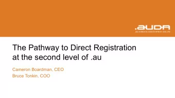 The Pathway to Direct Registration  at the second level of .au  Cameron Boardman, CEO  Bruce