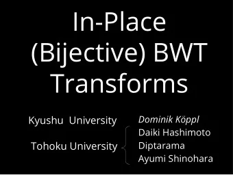 In-Place  (Bijective) BWT  Transforms  Dominik Kppl  Kyushu  University  Daiki Hashimoto  Tohoku