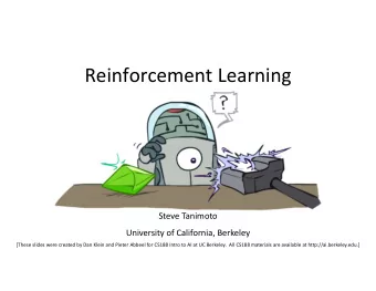 Reinforcement Learning  Steve Tanimoto  University of California, Berkeley  [These slides were