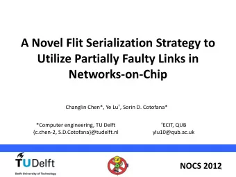 Utilize Partially Faulty Links in Networks-on-Chip Changlin Chen*, Ye Lu  , Sorin D. Cotofana*