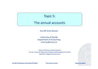 Topic 5:  The annual accounts Ana M Arias Alvarez University of Oviedo Department of Accounting