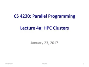 CS 4230: Parallel Programming  Lecture 4a: HPC Clusters  January 23, 2017  01/23/2017  CS4230  1