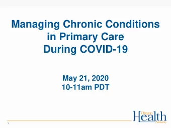 in Primary Care  During COVID-19  May 21, 2020  10-11am PDT  1  Agenda    Welcome and
