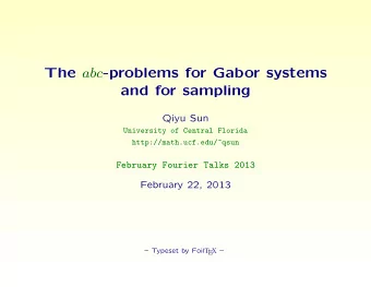 The abc -problems for Gabor systems  and for sampling  Qiyu Sun  University of Central Florida