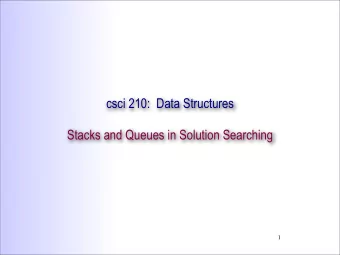 csci 210:  Data Structures  Stacks and Queues in Solution Searching  1  Summary    Topics