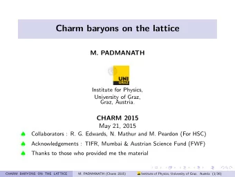 Charm baryons on the lattice  M. PADMANATH  Institute for Physics,  University of Graz,  Graz,