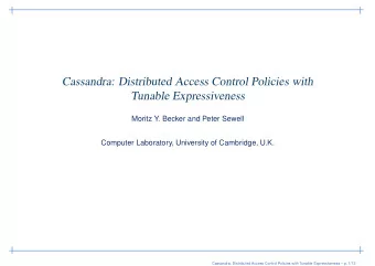 Cassandra: Distributed Access Control Policies with  Tunable Expressiveness  Moritz Y. Becker and