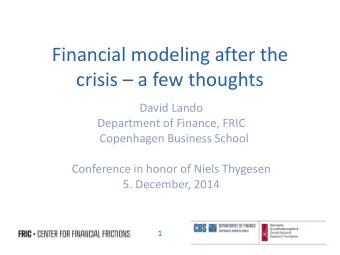 Financial modeling after the crisis  a few thoughts  David Lando  Department of Finance, FRIC