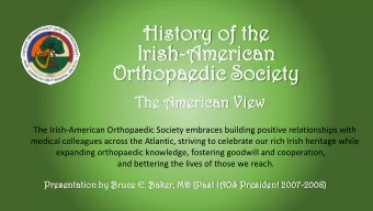 Hi  Hist  story of the  ory of the  Ir  Iris  ish-Amer  American  ican  Orth  Or  thopaed  opaedic