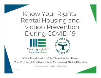 Know Your Rights:  Rental Housing and  Eviction Prevention  During COVID-19  Maine Equal Justice |