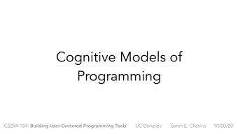 Cognitive Models of  Programming CS294-184: Building User-Centered Programming Tools UC Berkeley