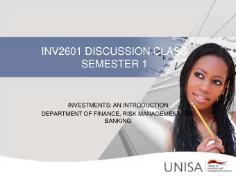 INV2601 DISCUSSION CLASS  SEMESTER 1  INVESTMENTS: AN INTRODUCTION  DEPARTMENT OF FINANCE, RISK