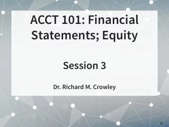 ACCT 101: Financial  Statements; Equity  Session 3  Dr. Richard M. Crowley  1  Frontmatter  2 . 1