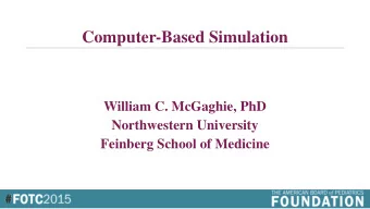 Computer-Based Simulation  William C. McGaghie, PhD  Northwestern University  Feinberg School of