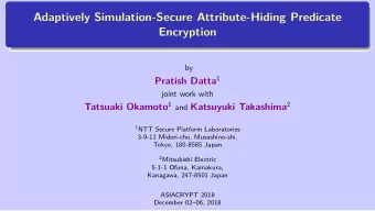 Adaptively Simulation-Secure Attribute-Hiding Predicate  Encryption  by Pratish Datta 1  joint work