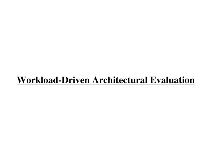 workload driven architectural evaluation evaluation in