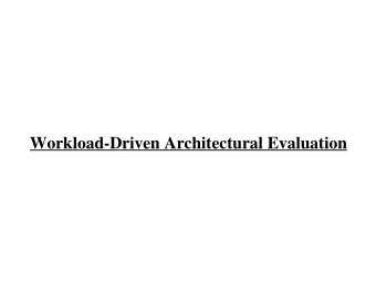 Workload-Driven Architectural Evaluation  Evaluation in Uniprocessors  Decisions made only after