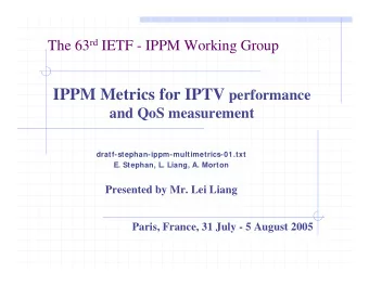 Presentation Overview  Performance of broadcast/multicast IPTV  services  Multimetrics draft