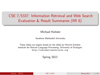 CSE 7/5337: Information Retrieval and Web Search  Evaluation &amp; Result Summaries (IIR 8)