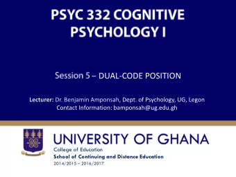 DUAL-CODE POSITION Lecturer: Dr. Benjamin Amponsah, Dept. of Psychology, UG, Legon  Contact