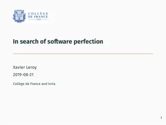 In search of sofware perfection  Xavier Leroy  2019-08-21  Coll`  ege de France and Inria  1  A