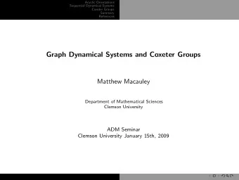 Graph Dynamical Systems and Coxeter Groups  Matthew Macauley  Department of Mathematical Sciences