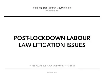 POST-LOCKDOWN LABOUR  LAW LITIGATION ISSUES  JANE RUSSELL AND MUBARAK WASEEM  essexcourt.com