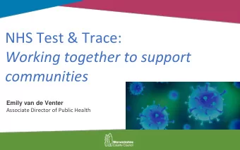 Working together to support  communities  Emily van de Venter  Associate Director of Public Health